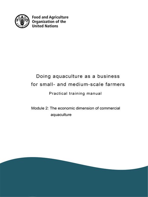 Title details for Doing Aquaculture as a Business for Small- and Medium-Scale Farmers. Practical Training Manual. Module 2 by Food and Agriculture Organization of the United Nations - Available